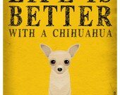 Life is Better with a Chihuahua Art Print 11x14 - Custom Dog Print