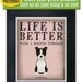 Life is Better with a Boston Terrier Art Print 11x14 - Custom Dog Print
