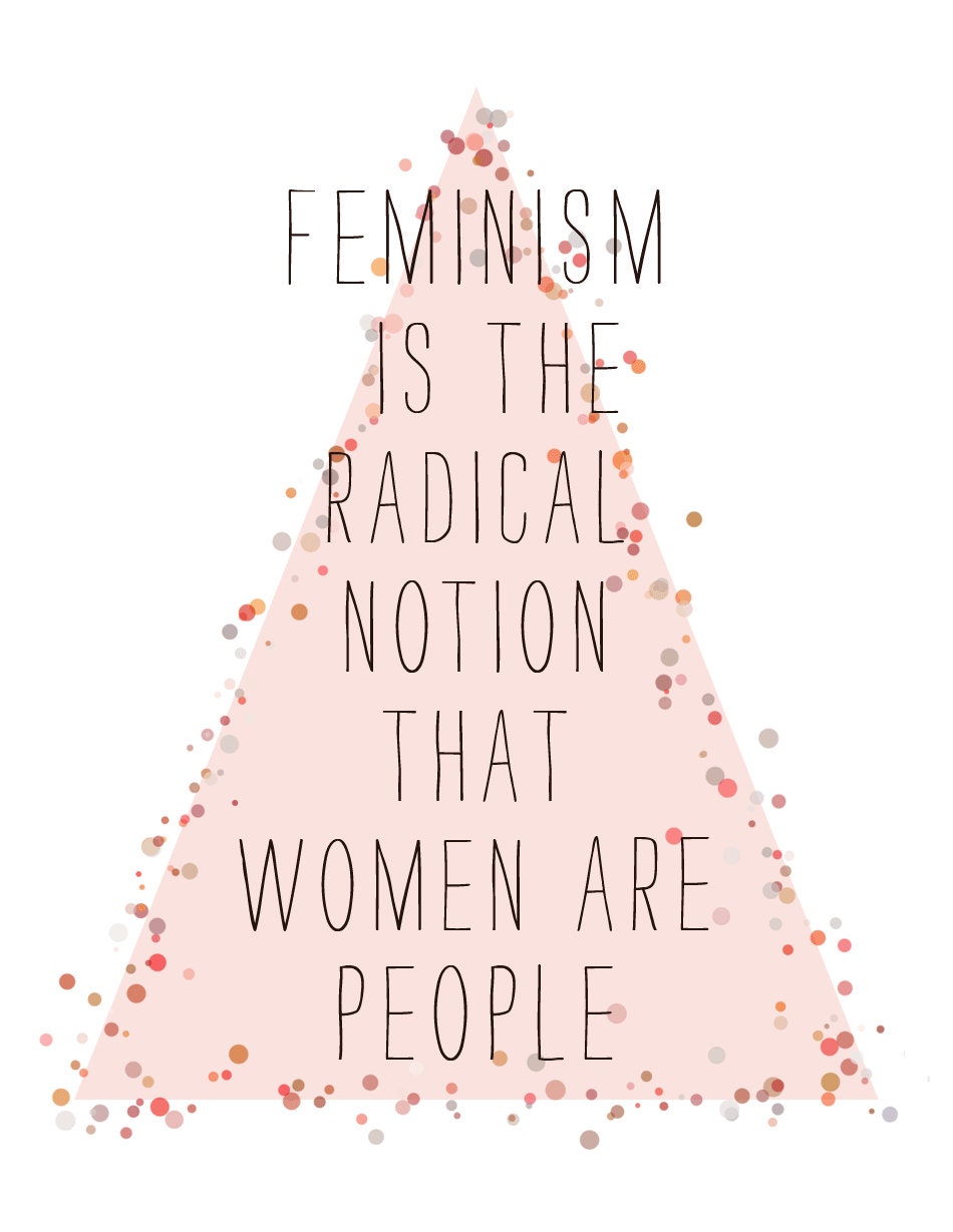 feminism is the radical notion that women are people 8.5 x 11 print