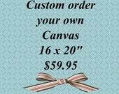 Custom order your own Original Mixed Media Canvas