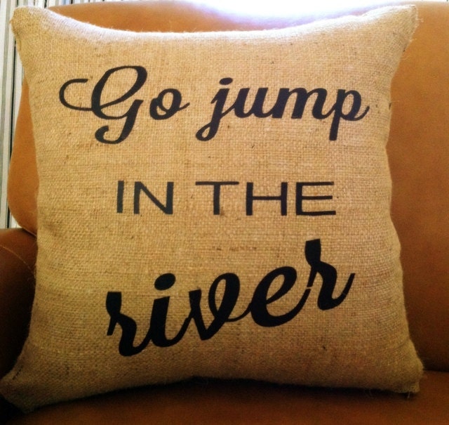 Go Jump In The River Burlap 18x18 Decorative Pillow Cover, Throw Pillow ,Toss Pillow, Accent Pillow