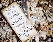 Handcrafted Rustic  - There is always, always, always something to be thankful for.  - Sign