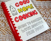 Good Home Cooking, Guide To Cooking With Additive Free Foods, Vintage Cookbook, Recipes, 1978  (384-13)