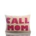 CALL MOM - recycled felt applique pillow 10"x 14" - more colors available