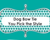 Bow Tie for Dogs, You Pick the style