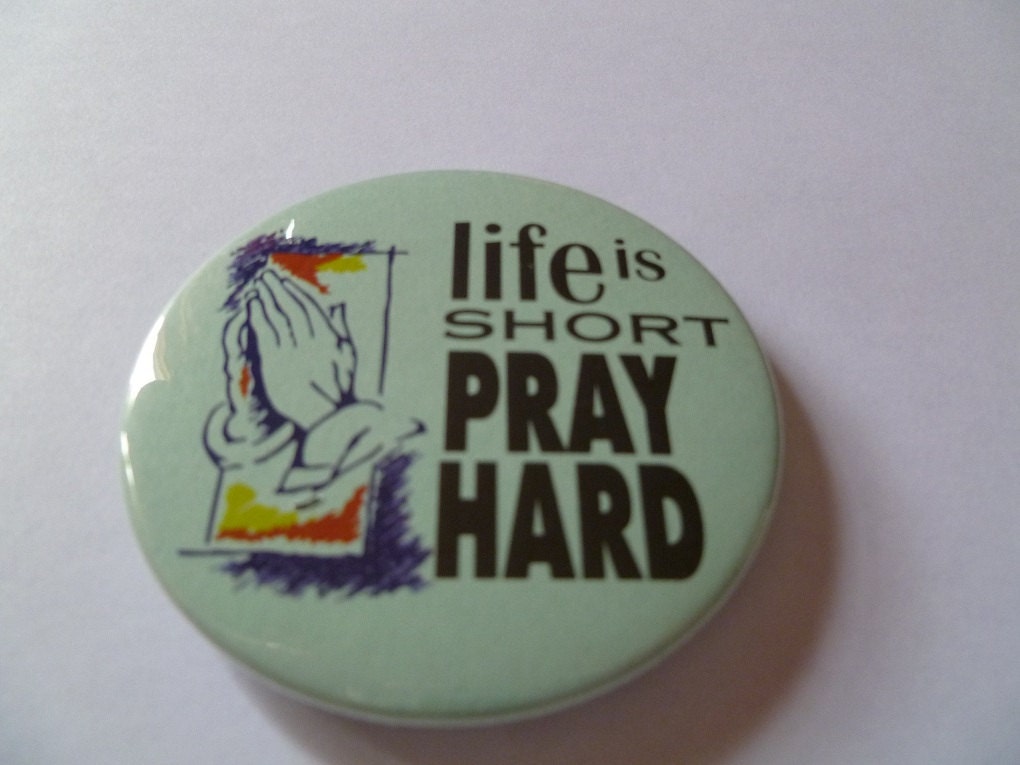 Life is Short Pray Hard Pin-Back Button