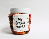 Halloween My Brain Hurts funny coffee cozy coffee mug tea cup orange pink brown crochet handmade cover