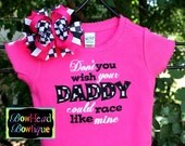 Don't you wish your DADDY could race like mine - Hot Pink Boutique Shirt or Onesie and Hair Bow Set for Baby and Toddler