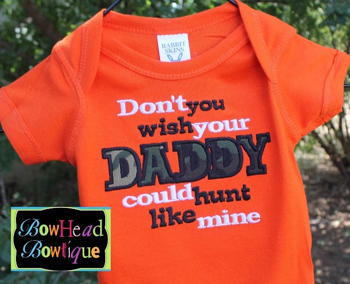 Don't you wish your Daddy could Hunt like mine - Boys Orange Onesie or T-shirt Boutique Applique Shirt