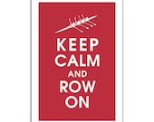 Keep Calm and Row On 13x19 Print-(Featured in Cardinal Red) Customizable Colors Buy 3 GET ONE FREE keep calm art