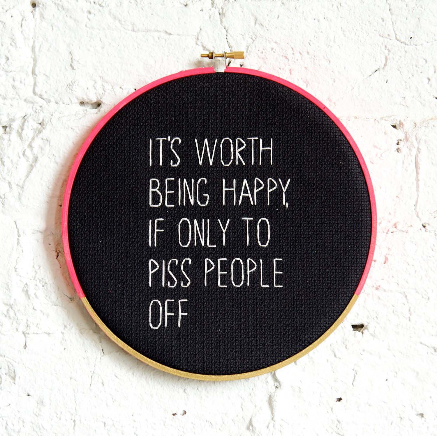 It's Worth Being Happy If Only to Piss People Off / wall hanging print art hoop / framed gift / rugglesmade