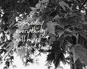 Someday Everything Will Make Perfect Sense - Modern Home Decor - Modern Original Art - Altered Print - 8 x 10 Black and White Print