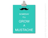 Kids Wall Art -  Children's Art Print Poster, 11x14 print, Turquoise, Mustache, Dude, men-centric, Little Man, Someday I'll Grow A Mustache