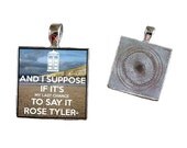 Buy 2 Get 1 Free Doctor Who And I Suppose If It's My Last Chance To Say It Rose Tyler Key Chain, Key Ring, Pendant, Pet Tag