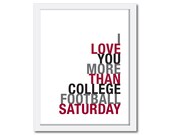 Football Art Print, I Love You More Than College Football Saturday, 8x10, Choose Colors, Unframed, Fathers Day SALE 