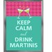 Keep calm and drink martinis