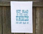 Tea Towel Get Glad In The Same Undies You Got Mad In print in Peacock Blue