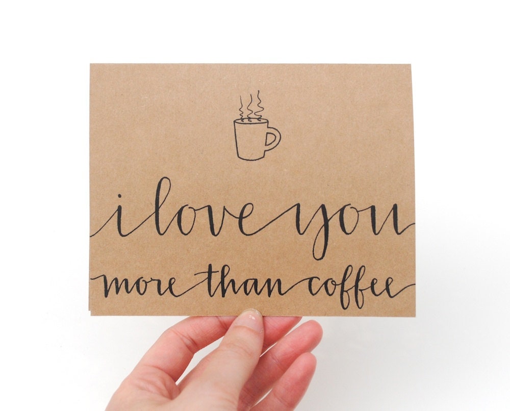 Coffee Greeting Card . Hand-Lettered Modern Calligraphy . I Love You More Than Coffee . Brown Kraft . Single