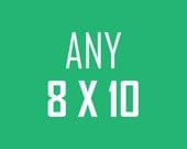 Any print 8 X 10 from the entire store
