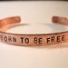 BORN To BE FREE Hand Hammered and Stamped copper Bracelet Bangle Cuff