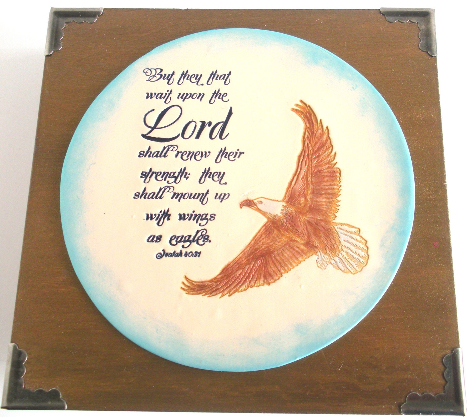 Verse Wall Plaque.  But they that wait upon the Lord shall renew their strength, they shall mount up with wings as eagles.  Isaiah 40:31