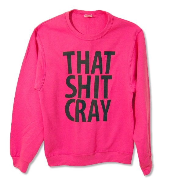 That Sh&% Cray PINK Sweatshirt mature Limited Print  003