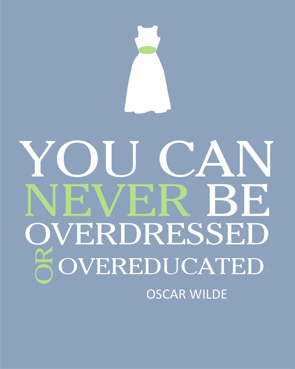 SALE Oscar Wilder Quote You can never be overdressed... Print 8x10 Custom Colors
