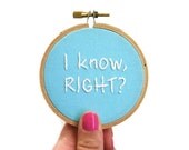 Mean Girls : I Know, Right Embroidery Hoop - Movie Quote Hoop Art - Blue Hand Embroidered Decor