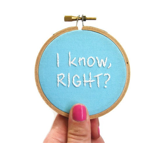 Mean Girls : I Know, Right Embroidery Hoop - Movie Quote Hoop Art - Blue Hand Embroidered Decor