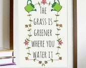 A4 quote artwork print: "The grass is greener where you water it" / inspirational art print / art print / quote art / wall art