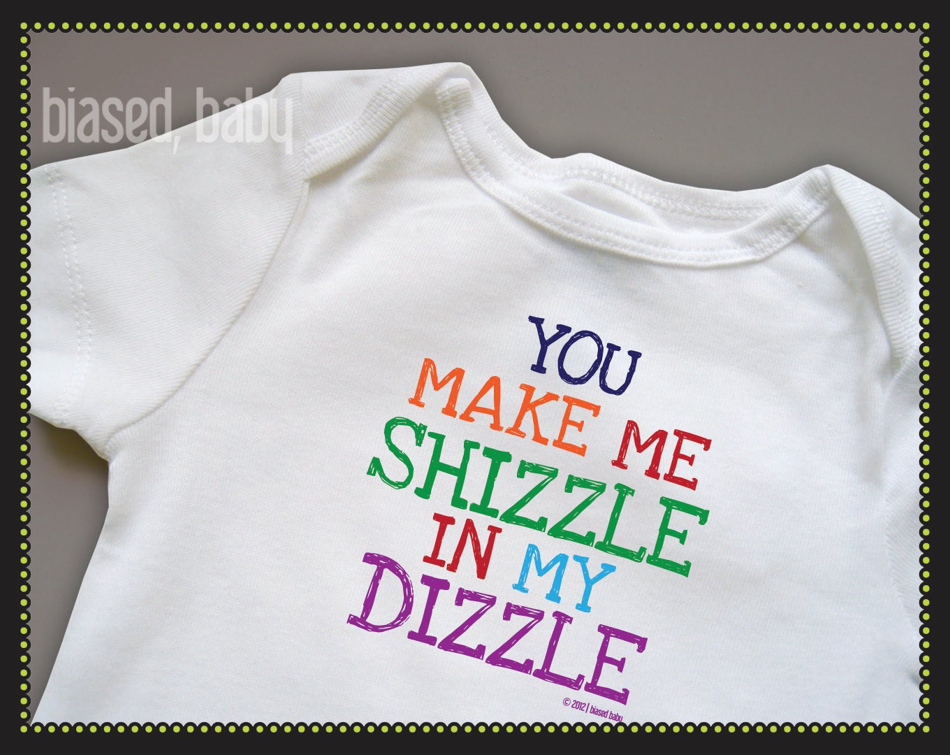 You Make Me Shizzle in my Dizzle Baby Onesie - Funny Baby Gift