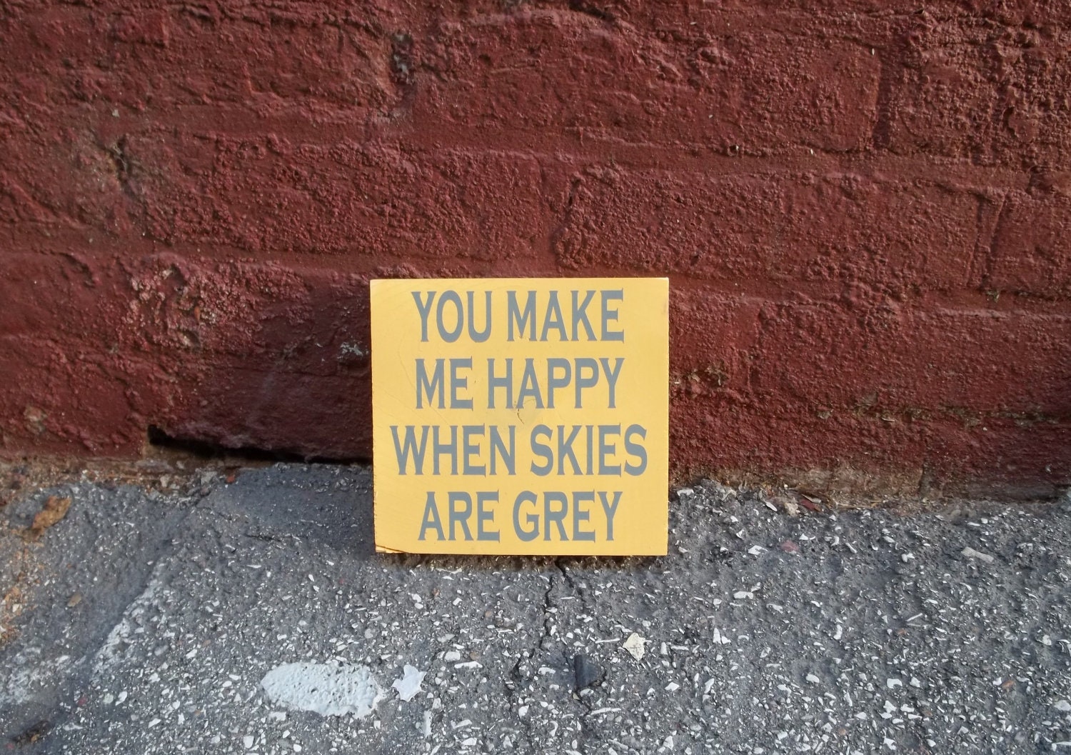 You Make Me Happy When Skies Are Grey 6x6 Wood Sign