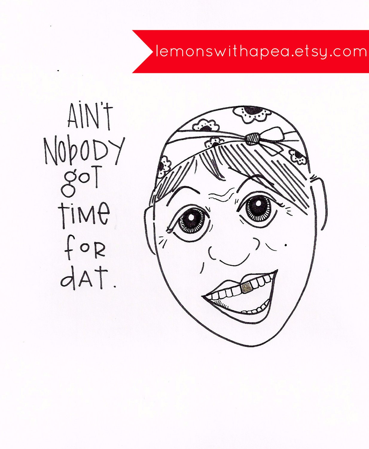 Ain't Nobody Got Time For Dat print