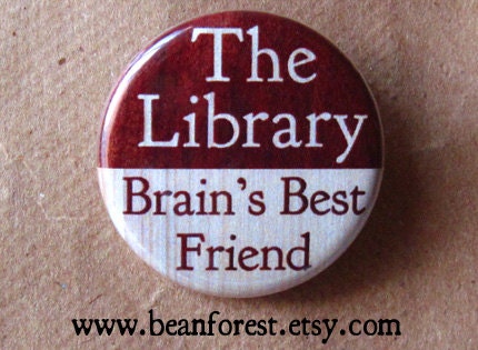 the library is brain's best friend - pinback button badge