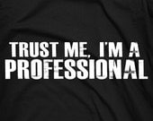 Trust me, I'm a professional - skilled awesome pro cool humor text tee t-shirt