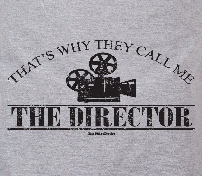 That's why they call me the director - movie video film camera humor tshirt t-shirt tee shirt
