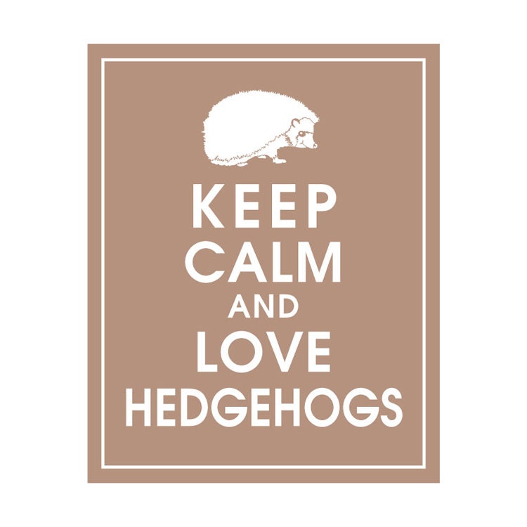 Keep Calm and Love Hedgehogs, 8x10 Print  (featured in Latte Brown) Buy 3 get 1 FREE  Keep Calm Art Keep Calm Poster