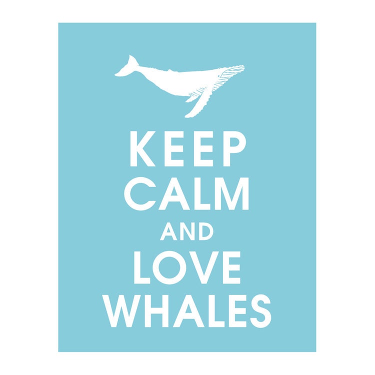 Keep Calm and LOVE WHALES, 11x14 Print (featured in Maliblu) Buy 3 get 1 FREE  Keep Calm Art Keep Calm Poster
