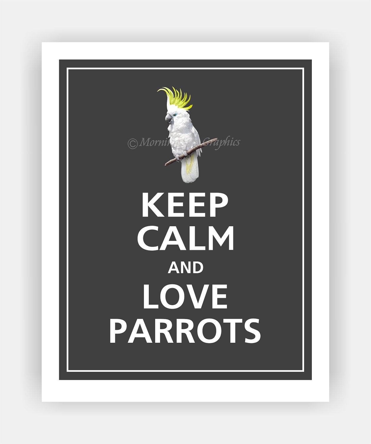 Keep Calm and LOVE PARROTS Print 8x10 (Charcoal featured--56 colors to choose from)