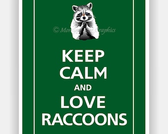 Keep Calm and LOVE RACCOONS Print 5x7 (Forest Green featured--56 colors to choose from)