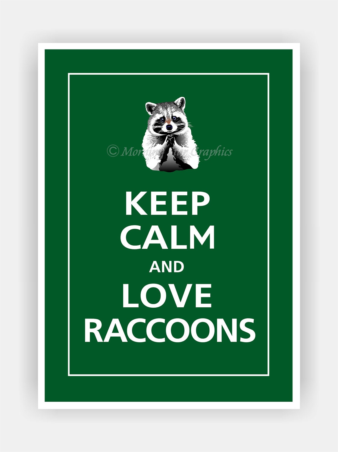 Keep Calm and LOVE RACCOONS Print 5x7 (Forest Green featured--56 colors to choose from)