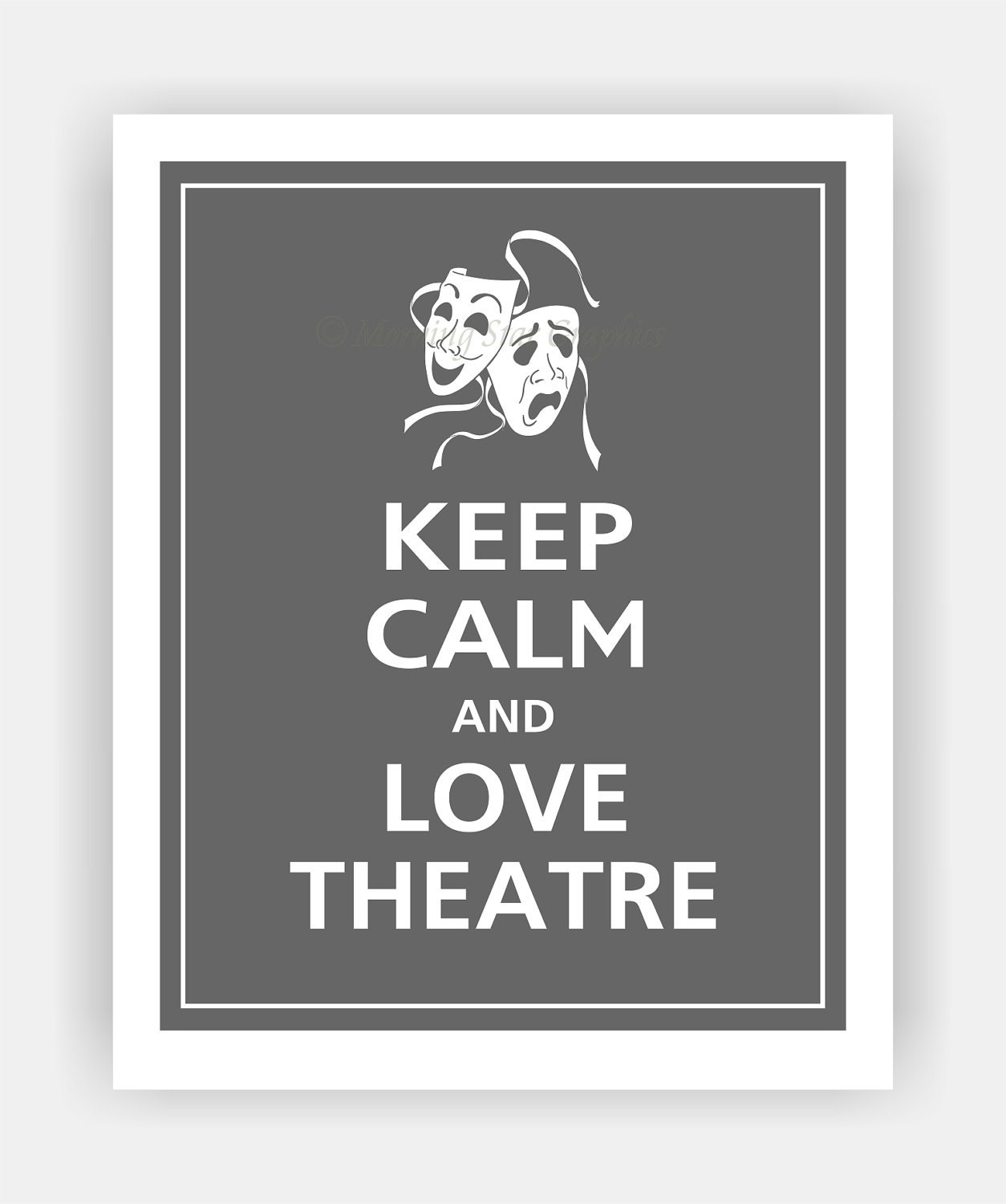 Keep Calm and LOVE THEATRE Print 8x10 (Graphite featured--56 colors to choose from)