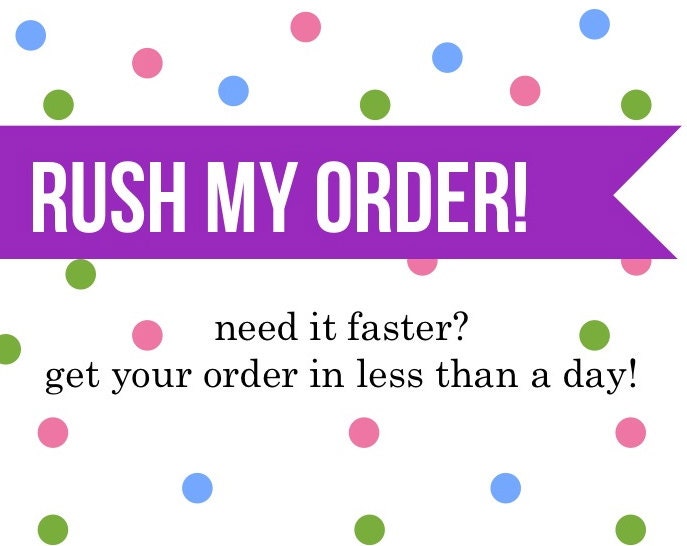 RUSH MY ORDER, please