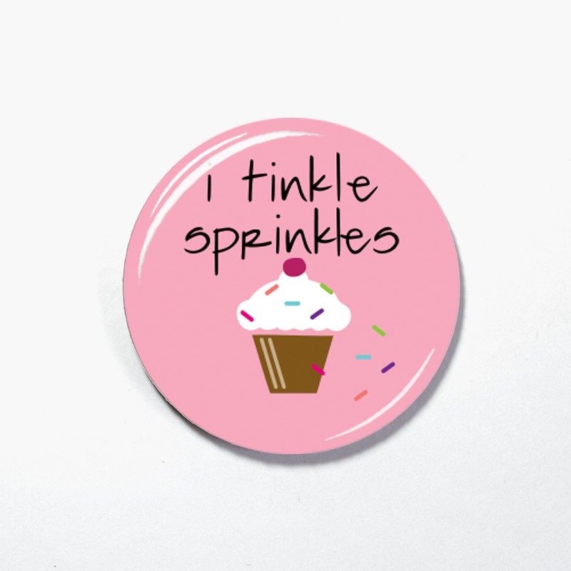 Cupcake Pin back button, I Tinkle Sprinkles, Cupcake Magnets (165)