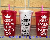 Keep Calm & Say I Do Acrylic Tumbler with straw, Christmas Gift, Wedding, Bachelorette