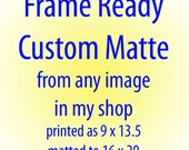 For a 16x20 "Frame Ready" matte, add this item to any image in my shop