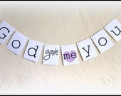 my ORIGINAL-God gave me you -Wedding-Engagement-Announcement-Sign / Garland / Banner/ Photo Booth Prop- On WHITE