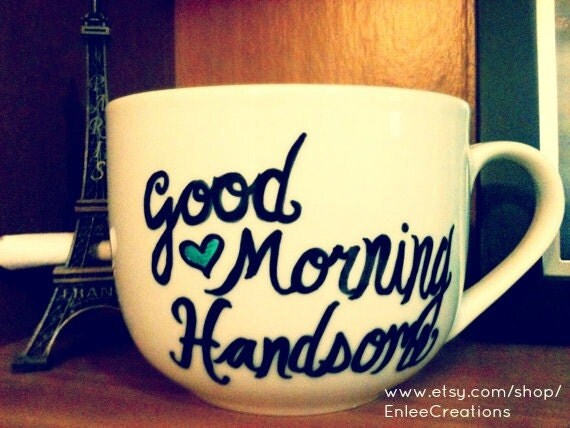 Good Morning Handsome/Beautiful Handwritten Personalized Mugs/Tea Sets/Glassware/Porcelain