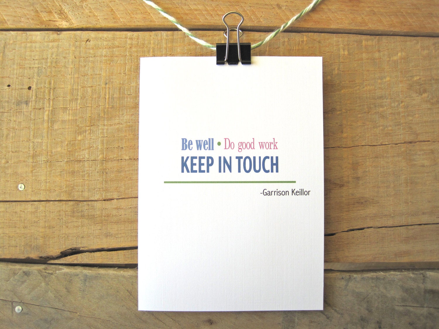 Greeting Card: Be well, do good work, keep in touch, Garrison Keillor, Blank Inside