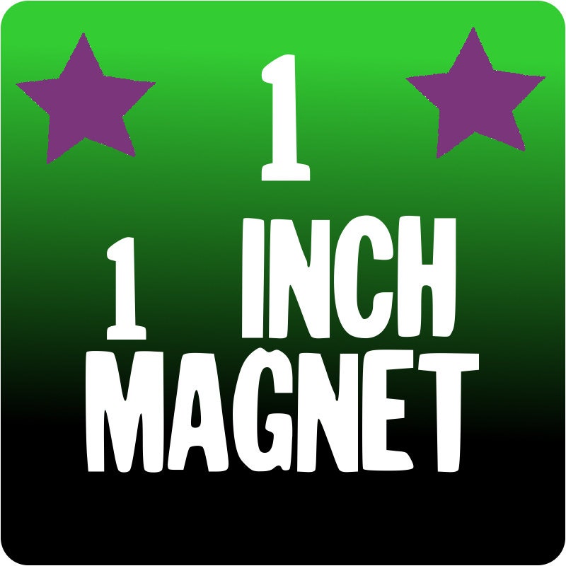 1 CUSTOM 1 inch MAGNET